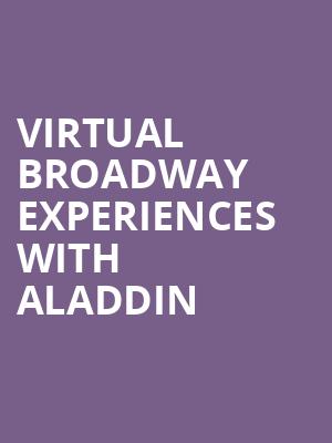Virtual Broadway Experiences with ALADDIN, Virtual Experiences for Aurora, Aurora