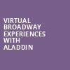 Virtual Broadway Experiences with ALADDIN, Virtual Experiences for Aurora, Aurora